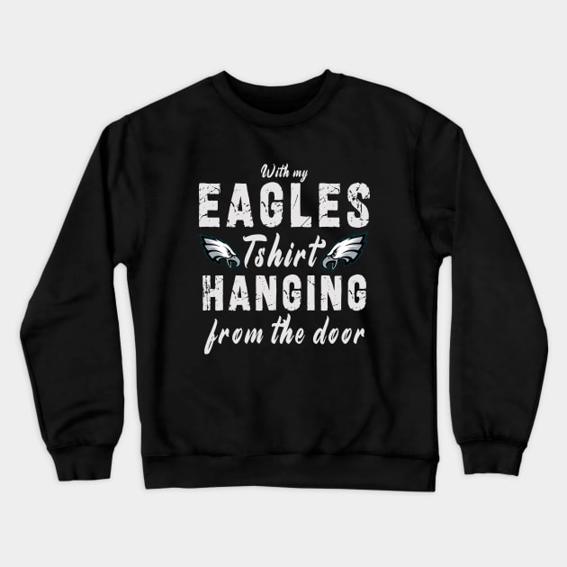 With My Eagles Tshirt Hanging From The Door Crewneck Sweatshirt by Ksarter